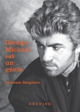 George Michael est un génie - Sathnam Sanghera