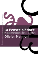 La pensée piétinée : pourquoi le fascisme écrase la culture - Olivier Mannoni