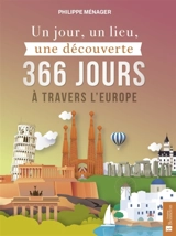 Un jour, un lieu, une découverte : 366 jours à travers l'Europe - Philippe Ménager