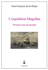 L'expédition Magellan : premier tour du monde - Jean François de La Harpe