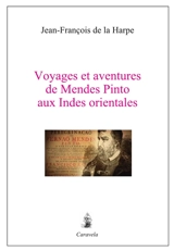 Voyages et aventures de Mendes Pinto aux Indes orientales - Jean François de La Harpe