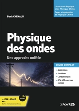 Physique des ondes : une approche unifiée : cours complet, licences de physique et de physique-chimie, Capes et agrégation de physique-chimie - Boris Chenaud