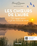 Les choeurs de l'aube : un voyage sonore au fil des matins du monde - Fernand Deroussen