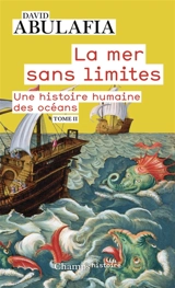 La mer sans limites : une histoire humaine des océans : II - David Abulafia
