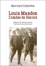 Louis Mandon : l'ombre de Herriot - Bernard Delattre