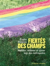 Fiertés des champs : habiter, résister et aimer loin des métropoles - Elodie Potente