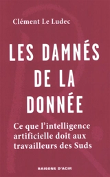 Les damnés de la donnée : ce que l'intelligence artificielle doit aux travailleurs des suds - Clément Le Ludec