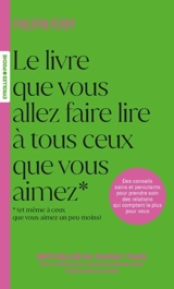 Le livre que vous allez faire lire à tous ceux que vous aimez (et même à ceux que vous aimez un peu moins) : des conseils sains et percutants pour prendre soin des relations qui comptent le plus pour vous - Philippa Perry