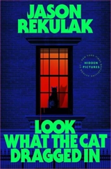 Look What The Cat Dragged In - Jason Rekulak