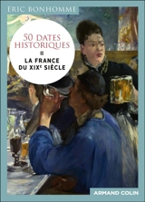 50 dates historiques de la France du XIXe siècle - Eric Bonhomme