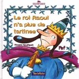 Le roi Raoul n'a plus de tartines - Vincent Haudiquet