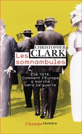 Les somnambules : été 1914 : comment l'Europe a marché vers la guerre - Christopher Clark