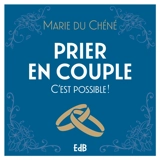 Prier en couple, c'est possible ! - Marie du Chéné