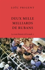La vraie histoire de la mode. Vol. 2. Deux mille milliards de rubans : 1912-1951 - Loïc Prigent