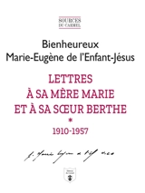 Lettres à sa mère Marie et à sa soeur Berthe - Marie-Eugène de l'Enfant-Jésus