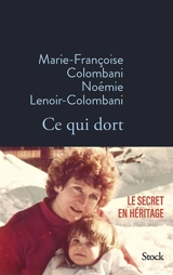 Ce qui dort : le secret en héritage - Marie-Françoise Colombani