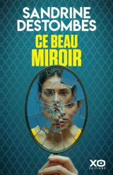 Ce beau miroir - Sandrine Destombes