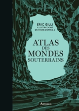 Atlas des mondes souterrains - Eric Gilli