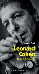 Leonard Cohen : le secret de l'obscurité - Sylvain Fort