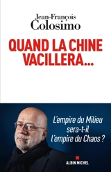 Quand la Chine vacillera... - Jean-François Colosimo
