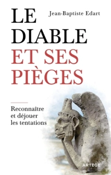 Le diable et ses pièges : reconnaître et déjouer les tentations - Jean-Baptiste Edart