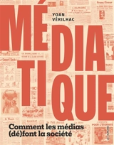 Médiatique : comment les médias (dé)font la société - Yoan Vérilhac
