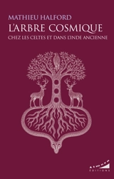 L'arbre cosmique chez les Celtes et dans l'Inde ancienne - Mathieu Halford