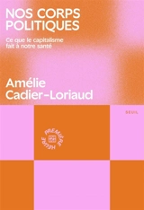 Nos corps politiques : ce que le capitalisme fait à notre santé - Amélie Cadier-Loriaud