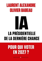 IA, la présidentielle de la dernière chance : pour qui voter en 2027 ? - Laurent Alexandre