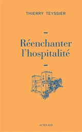 Réenchanter l'hospitalité - Thierry Teyssier