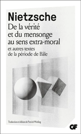 De la vérité et du mensonge au sens extra-moral : et autres textes de la période de Bâle - Friedrich Nietzsche