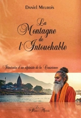 La Montagne de l'Intouchable : Itinéraire d'un alpiniste de la conscience - Daniel Meurois