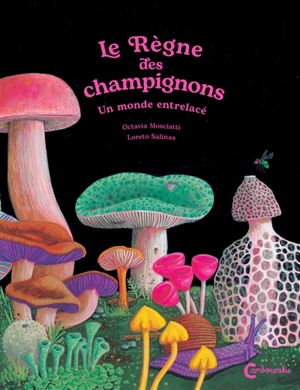 Le règne des champignons : un monde entrelacé - Octavia Mosciatti