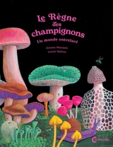 Le règne des champignons : un monde entrelacé - Octavia Mosciatti