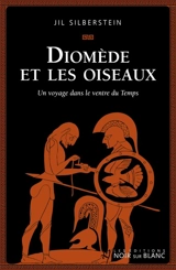 Diomède et les oiseaux : un voyage dans le ventre du Temps - Jil Silberstein