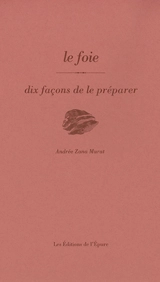 Le foie : dix façons de le préparer - Andrée Zana Murat