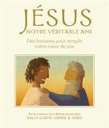 Jésus, notre véritable ami : des histoires pour remplir votre coeur de joie - Sally Lloyd-Jones