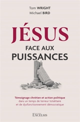 Jésus face aux puissances : témoignage chrétien et action politique dans un temps de terreur totalitaire et de dysfonctionnement démocratique - Tom Wright