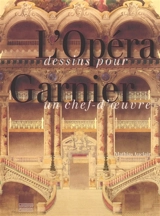 L'Opéra Garnier : dessins pour un chef-d'oeuvre - Mathias Auclair