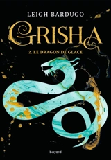 Grisha. Vol. 2. Le dragon de glace - Leigh Bardugo