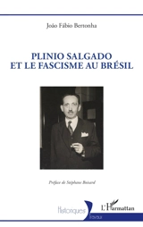 Plinio Salgado et le fascisme au Brésil - Joao Fabio Bertonha