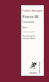Parler. Vol. 3. L'effondré : récit - Frédéric Mauvignier