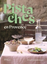 Pistaches en Provence : 30 recettes de Nadia Sammut - Marie-Catherine de La Roche