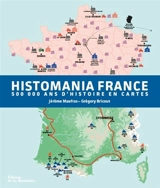 Histomania France : 500.000 ans d'histoire en cartes - Jérôme Maufras