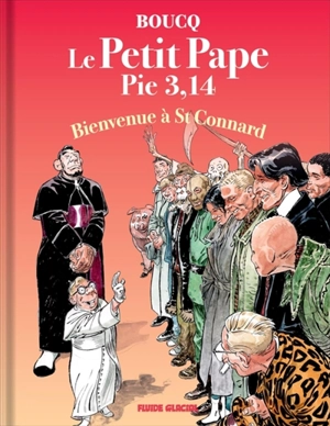 Le petit pape Pie 3,14. Vol. 3. Bienvenue à St Connard - François Boucq