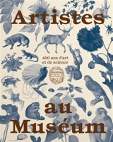 Artistes au Muséum : 400 ans d'art et de science : exposition, Paris, Muséum national d'histoire naturelle, du 23 septembre 2026 au 7 mars 2027