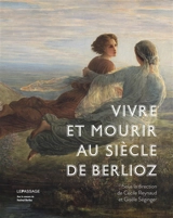 Vivre et mourir au siècle de Berlioz