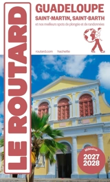 Guadeloupe : Saint-Martin, Saint-Barth et nos meilleurs spots de plongées et de randonnées : 2027-2028 - Philippe Gloaguen