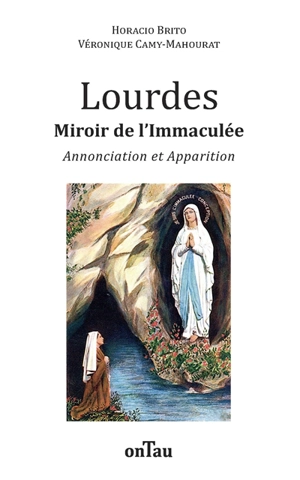 Lourdes : miroir de l'Immaculée : Annonciation et apparition - Horacio Brito