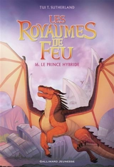 Les royaumes de feu. Vol. 16. Le prince hybride - Tui Sutherland